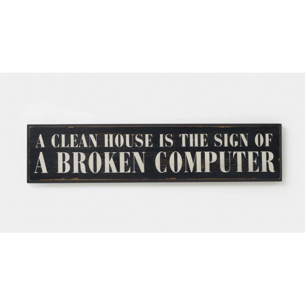 A Clean House is The Sign Of A Broken Computer Wooden Room Sign